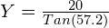 Y = \frac{20}{Tan(57.2)}